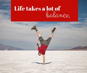 life takes a lot of balance