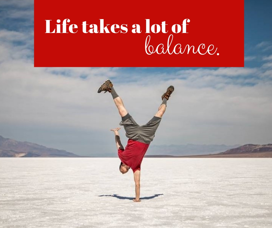 life takes a lot of balance