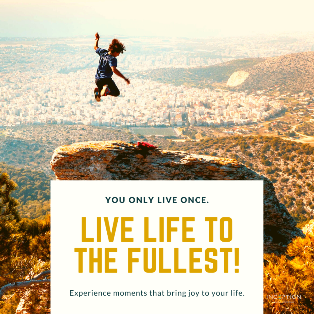 Live Life To The Fullest!