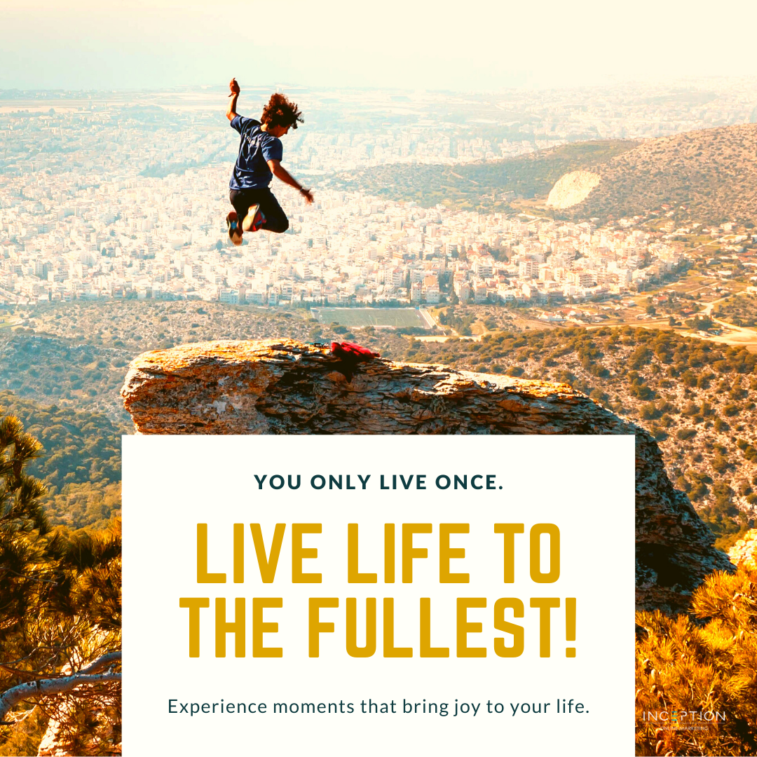 Live Life To The Fullest!